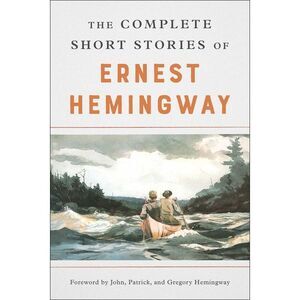 The Complete Short Stories of Ernest Hemingway -- Ernest Hemingway